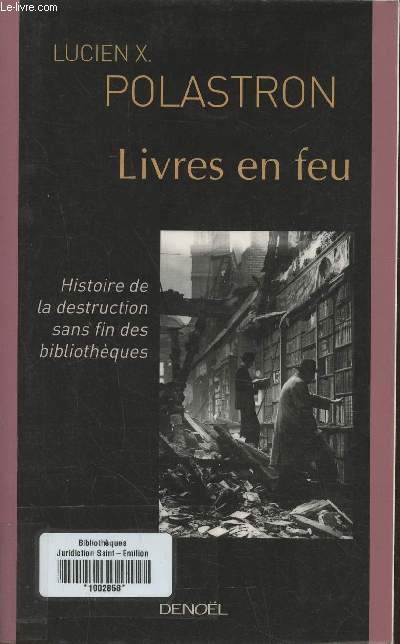 Livres en feu- Histoire de la destruction sans fin des bibliothques