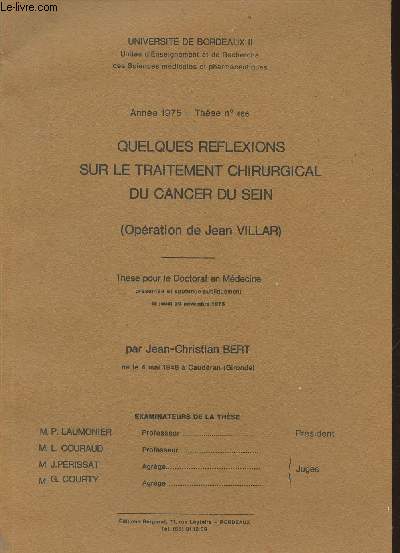 Quelques rflexions sur le traitement chirurgical du cancer du sein (opration de Jean Villar)- Thse pour le Doctorat en mdecine prsente et soutenue le Jeudi 20 novembre 1975- Universit de Bordeaux II