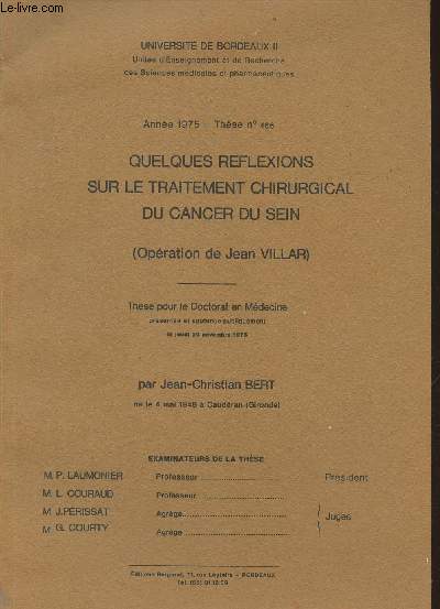 Quelques rflexions sur le traitement chirurgical du cancer du sein (opration de Jean Villar)- Thse pour le Doctorat en mdecine prsente et soutenue le Jeudi 20 novembre 1975- Universit de Bordeaux II