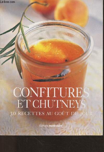 Confitures et chutneys- 30 recettes au got du jour