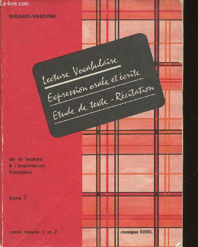 De la lecture  l'expression Franaise- Lecture-Vocabulaire, expressions orale et crite, tude de texte-rcitation- Cours moyen 1 et 2/ Livre 1