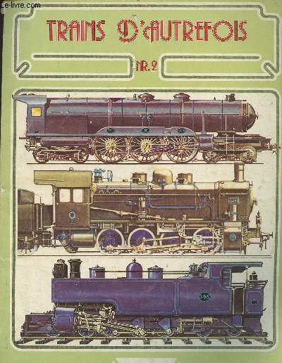 Trains d'autrefois n2-Sommaire: rivalit entre chemins de fer anglais- le rseau ferr franais- l'allemagne unit l'Europe- l'italie lectrifie ses chemins de fer- grandes voies ferres amricaines- voies ferres autour du monde-etc.