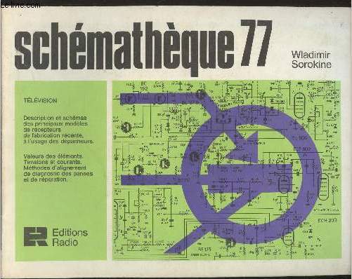 Schmatique 77 Tlvision- Descrition et schmas des principaux modles de rcepteurs de fabrication rcente,  l'usage des dpanneurs- Valeurs des lments- tension et courants- mthodes d'alignement de diagnostic des pannes et de rparation.