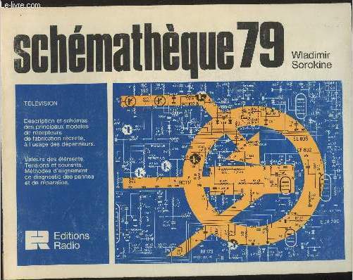 Schmatique 79 Tlvision- Descrition et schmas des principaux modles de rcepteurs de fabrication rcente,  l'usage des dpanneurs- Valeurs des lments- tension et courants- mthodes d'alignement de diagnostic des pannes et de rparation.