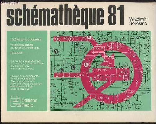 Schmatique 81-Sommaire: Tlviseurs couleurs- Tlcommandes  ultasons et infrarouges- Tljeux- Intructions de dpannage, description, schmas et plans des tout derniers tlviseurs couleurs- Valeurs des composants- tensions et intensits- 500 oscillogr