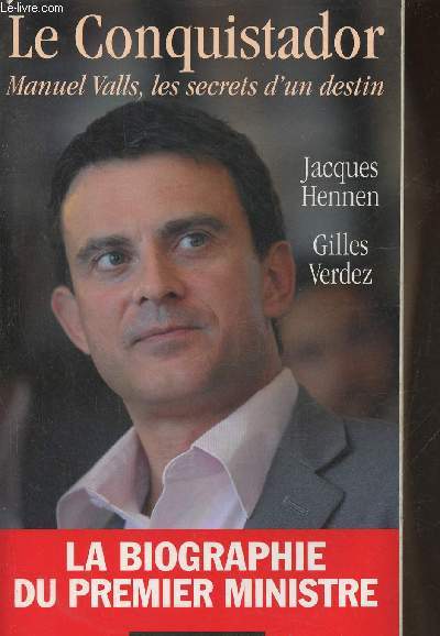 Le conquistador - Manuel Valls, les secrets d'un destin