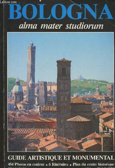Bologna alma mater studiorum- Guide artistique et monumental- 6 itinraires, plan du centre historique