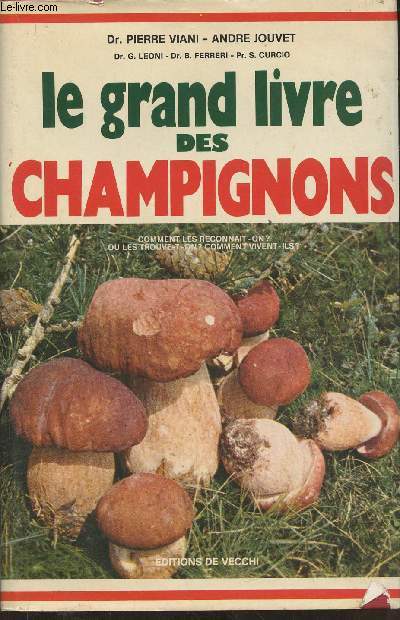 Le grand livre des champignons- comment les reconnat-on? o les trouve-t-on? Comment vivent-ils?