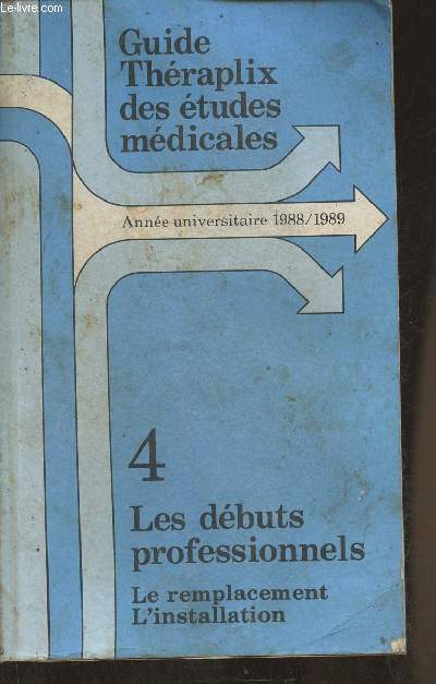 Guide Thrapix des tudes mdicales Anne universitaire 1988/1989- Tome 4: Les dbuts professionnels, le remplacement, l'installation
