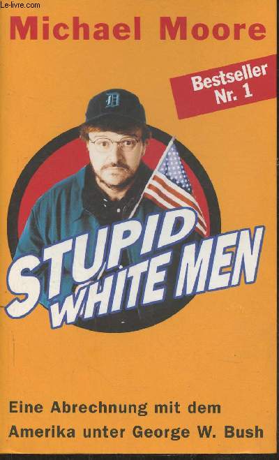 Stupid white men- Eine abrechnung mit dem Amerika unter George W. Bush