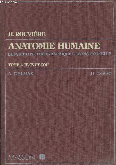 Anatomie humaine Tome I: Tte et cou- Descriptive, topographique et fonctionnelle