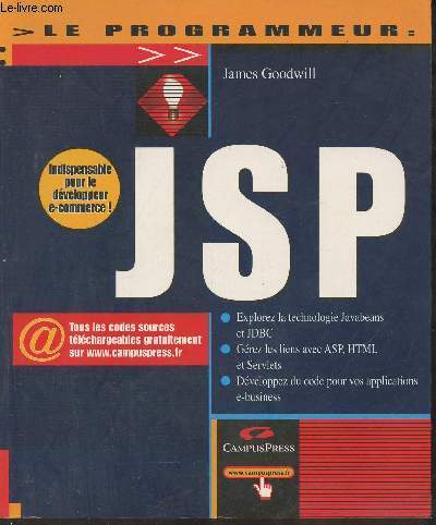 JSP- Explorer la technologie Javabeand et JDBC, grez les liens avec ASP, HTML et Servlets, dveloppez du code pour vos applications e-business (Collection 