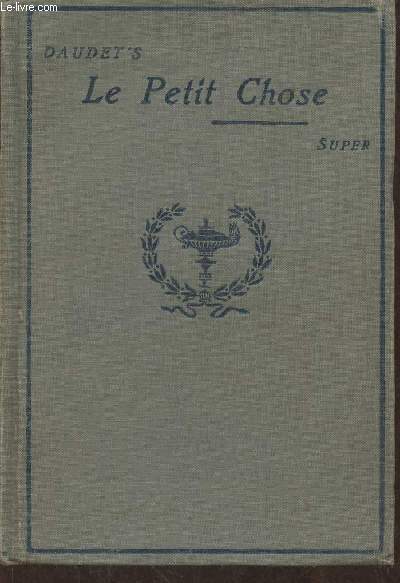 Le petit choses par Alphonse Daudet. Abridged and edited with introducation, notes and vocabulary
