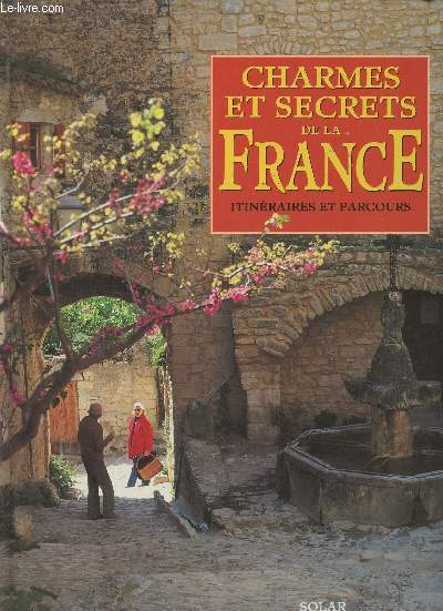 Charmes et secrets de la France- Itinraires et parcours