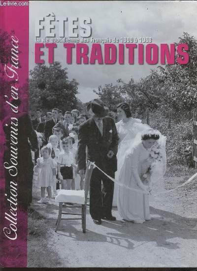 Ftes et traditions- La vie quotidienne des Francais de 1900  1968 (Collection 