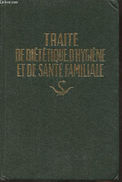 Trait de dittique, d'hygine et de Sant Familiale ouvrage complet augment d'un trait complet de thrapeutique vgtale avec annexe: trait sommaire de mdecine vtrinaire