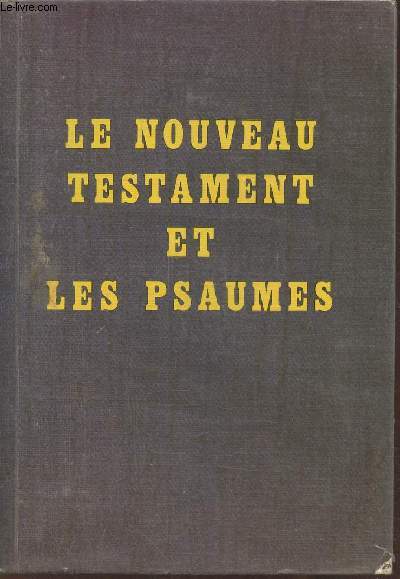 Le Nouveau Testament et les Psaumes d'aprs la traduction de Louis Segond, version 1910