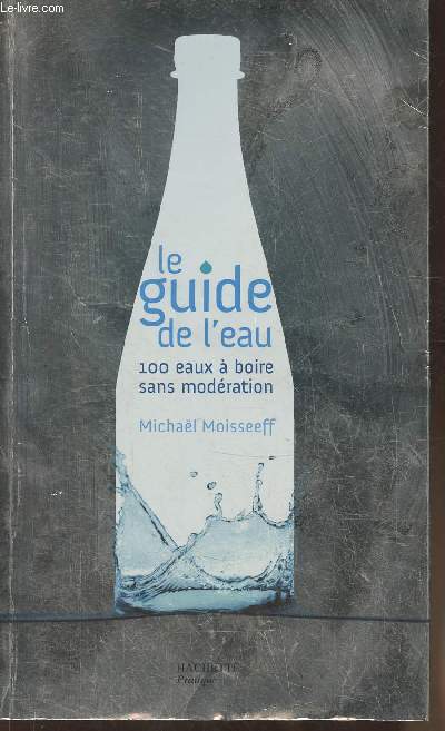 Le guide de l'eau- 100 eaux  boire sans modrations