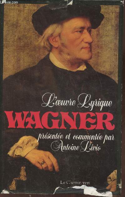 Richard Wagner- l'Oeuvre lyrique- L'intgrale des livrets d'opras- la Cne des Aptres- Les Wesendonklieder suivis du Dictionnaire des hros Wagnriens