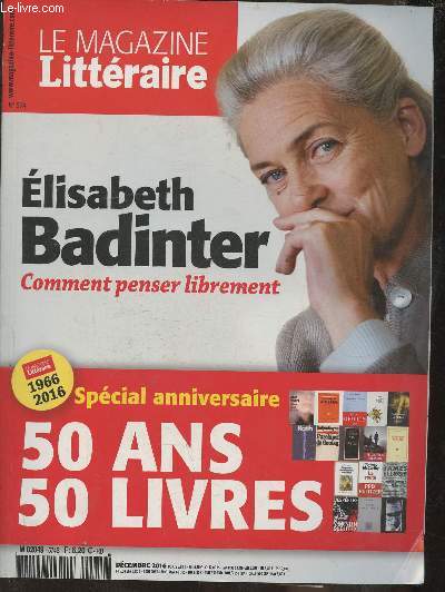 Le magazine littraire n574- Dcembre 2016-Sommaire: Elisabeth Badinter: pourquoi elle divise par Marc Weitzmann, une Femme de tte par Marie-Dominique Lelivre- Franoise Chandernagor, o sont les Femmes?- Crtique fiction- Critique non-fiction- Dossier