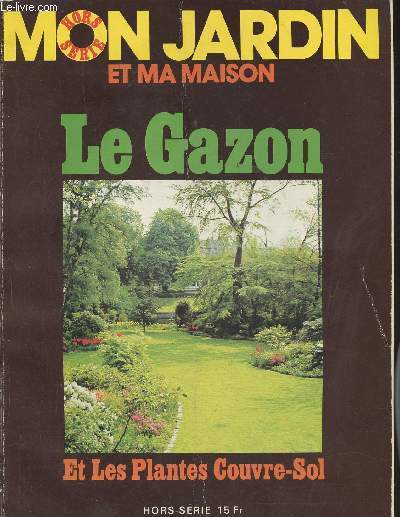 Mon jardin et ma maison Hors srie- Le gazon et les plantes couvre-sol- Supplment au n190 de Mon Jardin et ma Maison-Sommaire: Comment voyez-vou votre pelouse?- Crer un gazon- Soigner, entretenir la pelouse- Des pelouses et des plantes tapissantes- des