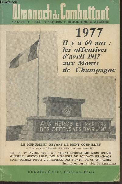 Almanach du Combattant 1914-1918, T.O.E., 1939-1945, Indochine, Algrie- 1977 il y a 60 ans: les offensives d'avril 1917 aux Monts de Champagne
