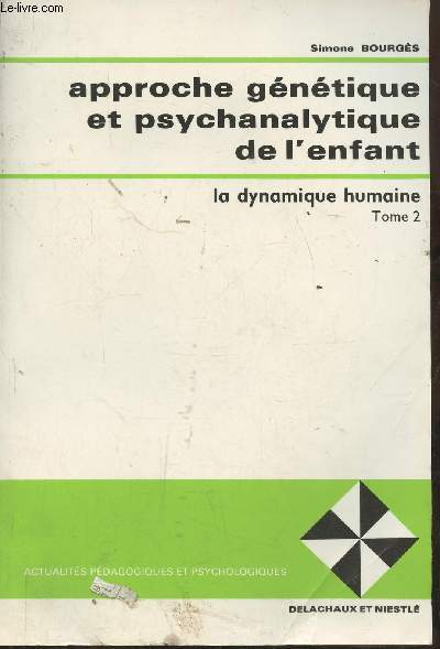 Approche gntique et psychanalytique de l'enfant Tome II: la dynamique humaine