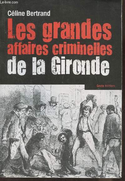 Les grandes affaires criminelles de Gironde