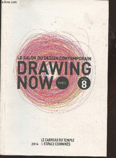 Drawing now Paris, Le salon du dessin contemporain Edition 8- Le carreau du temple & espace commines 2014-Sommaire: Le prix drawing now- Fonds de dotation pour le dessin contemporain- Levier culturel suisse en France- Art graphique, graffiti et street art