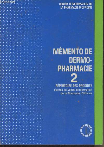 Mmento de dermo-pharmacie Partie 2: Rpertoire monographique des produits inscrits au C.I.P.O.