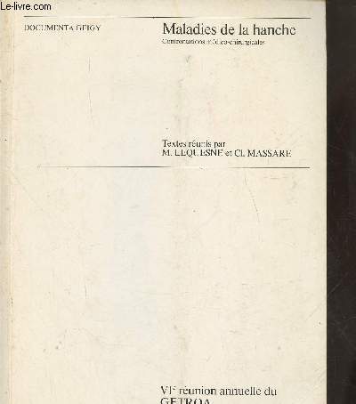 Maladies de la hanche- Confrontations mdico-chirurgicales- VIe runion annuelle du GETROA (groupe d'tudes et de travaux en radiologie Osto-Articulaire)