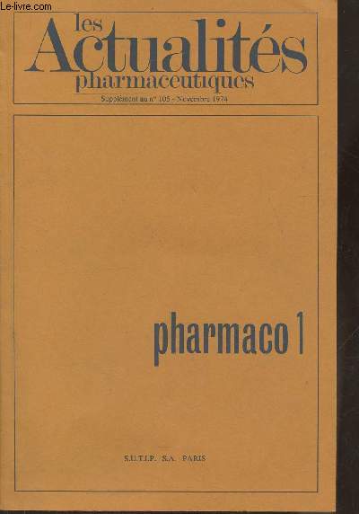 Les actualits pharmaceutiques Supplment au n105- Novembre 1974- Pharmaco 1-Sommaire: Mcanisme d'action des mdicaments- La pharmacologie clinique, domaine, dveloppement, perspective- Les effets secondaires des mdicaments-Le point d'impact des mdica