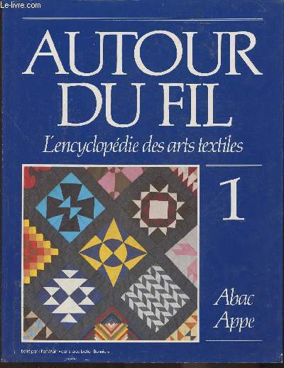Autou du fil- l'encyclopdie des arts et textiles Tome I: Abac-Appe