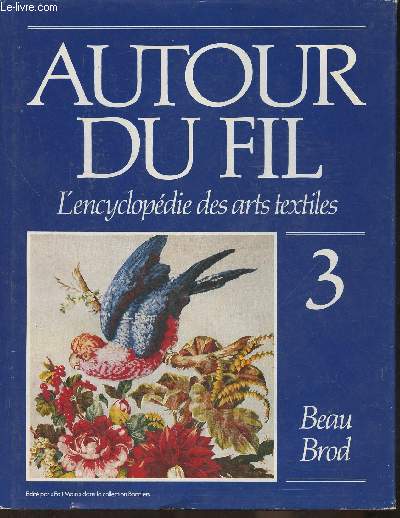 Autour du fil- l'encyclopdie des arts textiles Tome 3: Beau-Brod