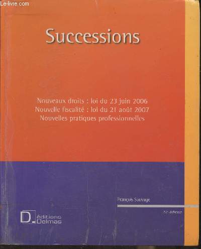 Successions- Nouveaux droits: loi du 23 juin 2006- Nouvelle fiscalit: loi du 21 aot 2007- Nouvelles pratiques professionnelles