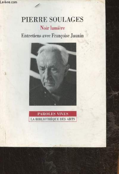 Pierre Soulages- Noir lumire, entretiens avec Franoise Jaunin (Collection 
