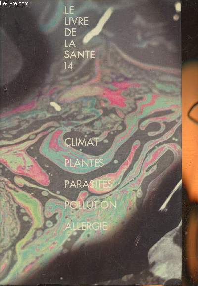 Le livre de la sant 14- Climats, plantes, animaux, pollution de l'air, pollution de l'ean, allergies