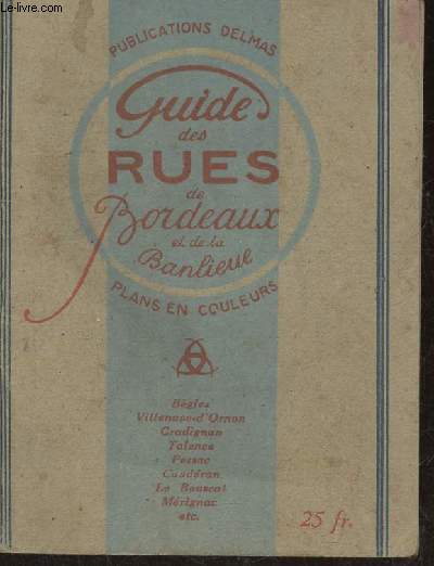 Guide des rues et autres voies publiques de Bordeaux et de la Banlieue- Bgles, Villenave-d'Ornon, Gradignan, Talence, Pessac, Mrignac, Candran, Le Bouscat, etc- Reprage sur plans en couleurs