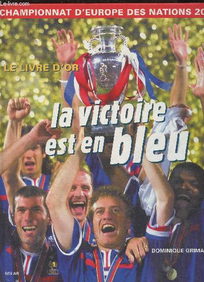 La victoire des bleu- Championnat d'Europe des nations 2000 le livre d'or