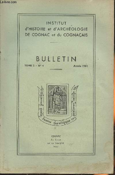 Bulletin Tome 2 n4- Anne 1964 de l'institut d'Histoire et d'archologie de Cognac et du Cognaais-Sommaire: Liste des nouveaux membres- Situation financire- Comptes rendus des sances mensuelles- excursion annuelle- ncrologiz- Aulnay de Saintonge par