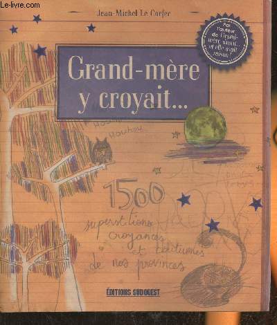 Grand-Mre y croyait... 1500 superstitions, croyances et coutumes de nos provinces