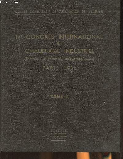 IVe congrs international du chauffage industriel (thermique et thermodynamique appliqus) Paris 1952 Tome II