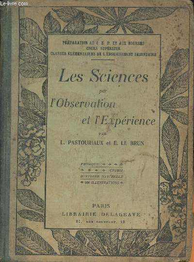 Les sciences par l'observation et l'exprience-Prparation au C.E.P. et aux bourses cours suprieur, classes lmentaires de l'enseignement secondaire.