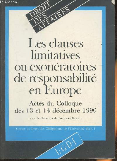 Les clauses limitatives ou exonrations de responsabilit en Europe- Actes du Colloque des 13 et 14 dcembre 1990- Centre de droit des obligations de l'universit de Paris 1