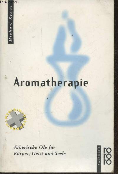 Aromatherapie- therische le fr Krper Geist und Seele