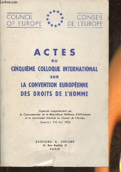 Actes du 5me colloque international sur la convention Europenne des droits de l'Homme-Organis conjointement par le Gouvernement de la Rpublique Fdral d'Allemagne et le secrtariat gnral du Conseil de l'Europe (Francfort, 9-12 1980).