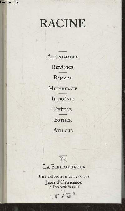 Andromaque- Brnice, Bajazet, Mithridate, Iphignie, Phdre, Esther, Athalie