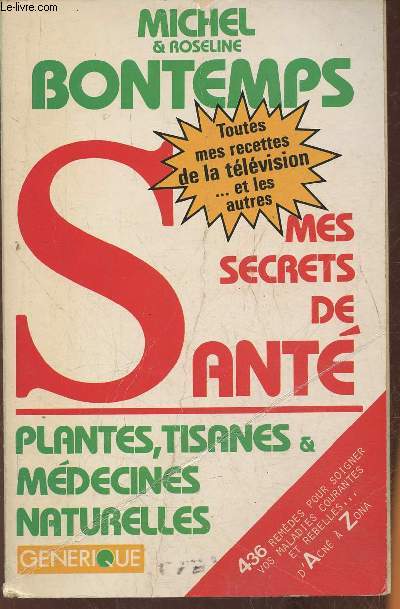Tous mes secrets de sant par les plantes, tisanes et mdecines naturelles- 122 recettes- 113 tisanes