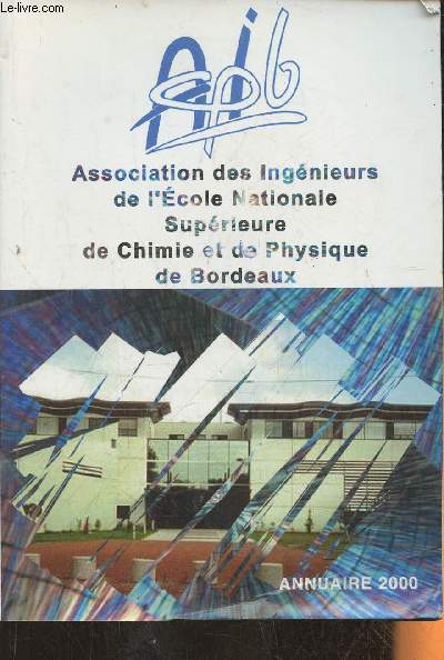 Annuaire 2000 de l'Association des ingnieurs de l'cole nationale suprieure de chimie et de physique de Bordeaux