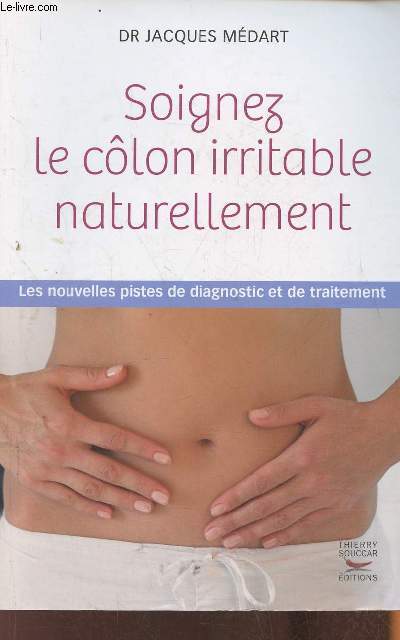 Soignez le clon irritable naturellement- les nouvelles pistes de diagnostic et de traitement